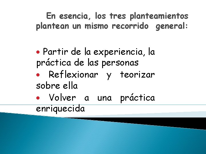 En esencia, los tres planteamientos plantean un mismo recorrido general: · Partir de la