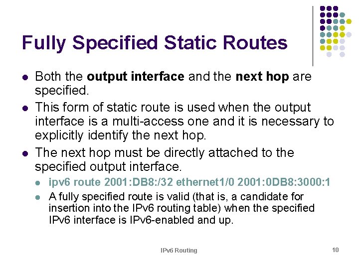Fully Specified Static Routes l l l Both the output interface and the next