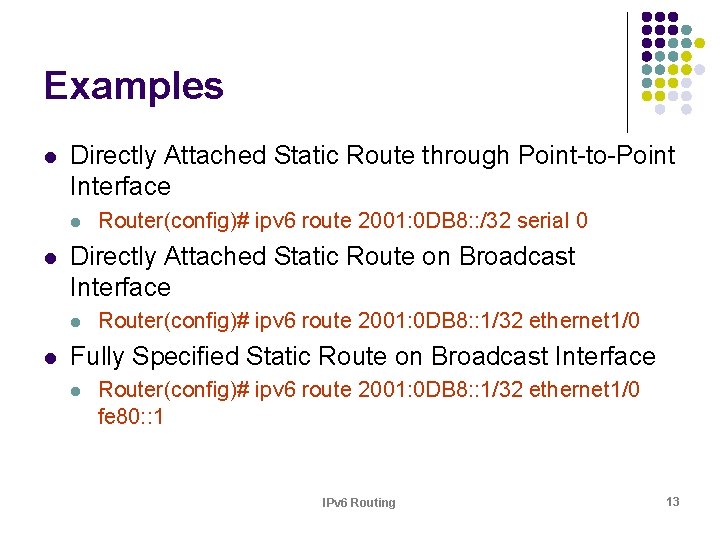 Examples l Directly Attached Static Route through Point-to-Point Interface l l Directly Attached Static