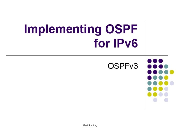 Implementing OSPF for IPv 6 OSPFv 3 IPv 6 Routing 