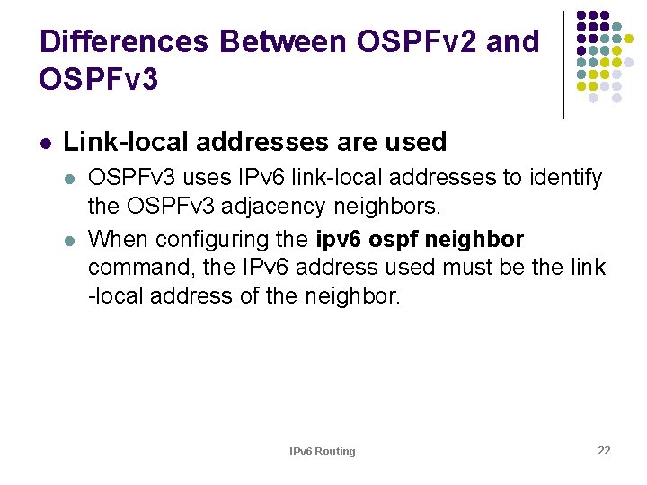 Differences Between OSPFv 2 and OSPFv 3 l Link-local addresses are used l l