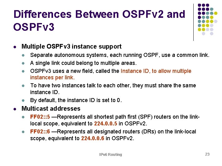 Differences Between OSPFv 2 and OSPFv 3 l Multiple OSPFv 3 instance support l