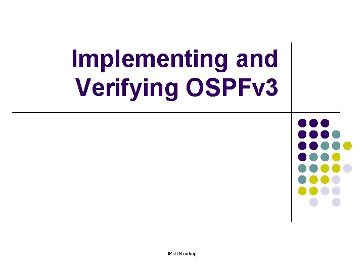 Implementing and Verifying OSPFv 3 IPv 6 Routing 