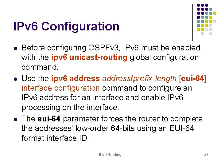 IPv 6 Configuration l l l Before configuring OSPFv 3, IPv 6 must be