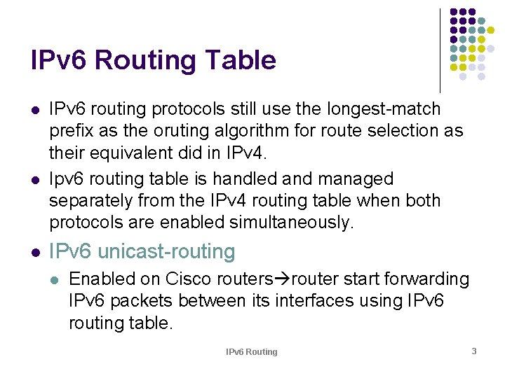 IPv 6 Routing Table l l l IPv 6 routing protocols still use the
