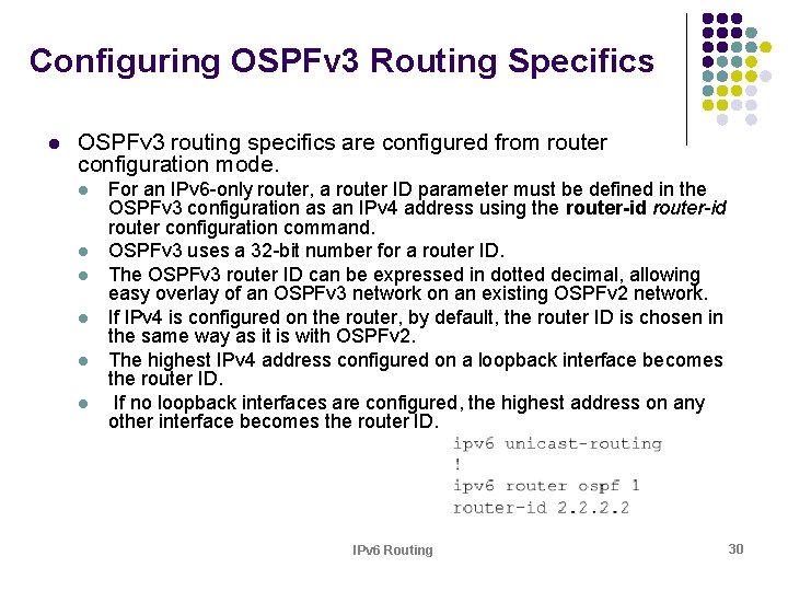 Configuring OSPFv 3 Routing Specifics l OSPFv 3 routing specifics are configured from router