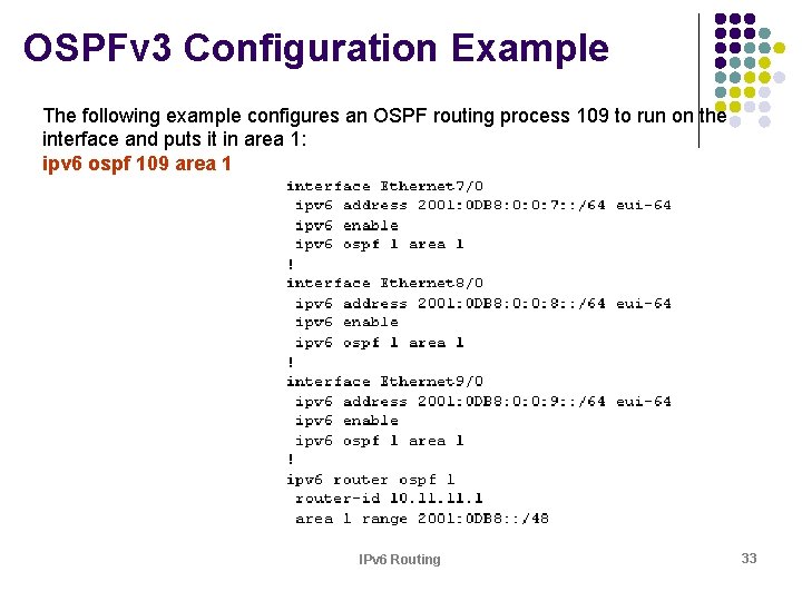 OSPFv 3 Configuration Example The following example configures an OSPF routing process 109 to