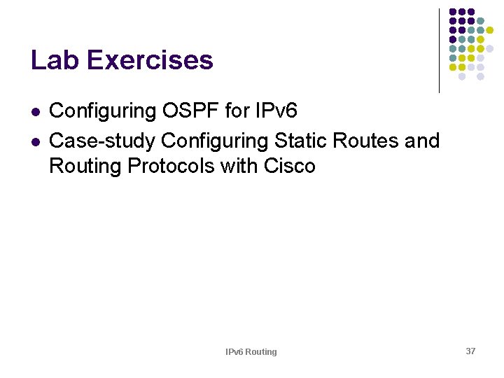 Lab Exercises l l Configuring OSPF for IPv 6 Case-study Configuring Static Routes and