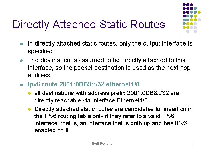 Directly Attached Static Routes l l l In directly attached static routes, only the