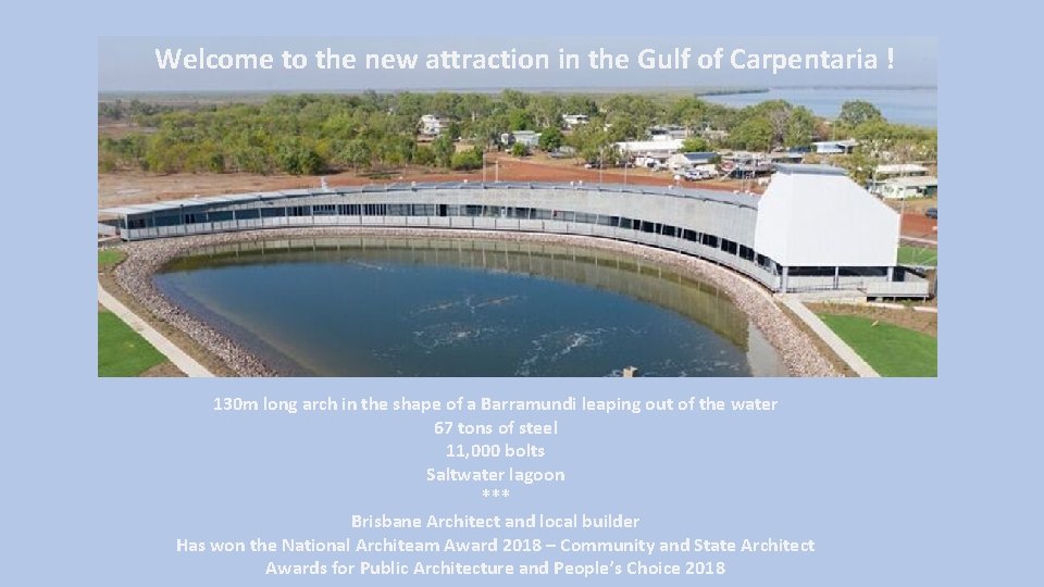 Welcome to the new attraction in the Gulf of Carpentaria ! 130 m long