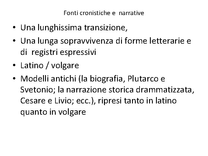 Fonti cronistiche e narrative • Una lunghissima transizione, • Una lunga sopravvivenza di forme