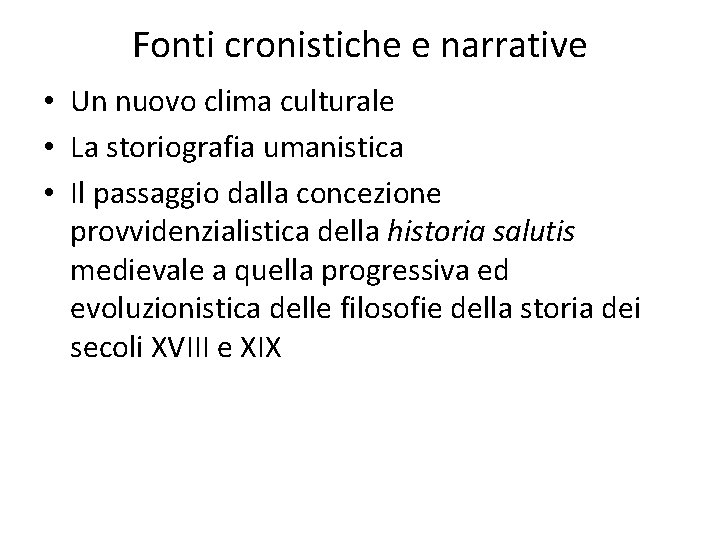 Fonti cronistiche e narrative • Un nuovo clima culturale • La storiografia umanistica •