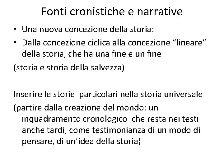 Fonti cronistiche e narrative • Una nuova concezione della storia: • Dalla concezione ciclica