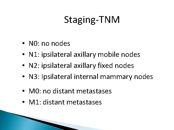Staging-TNM • • N 0: no nodes N 1: ipsilateral axillary mobile nodes N