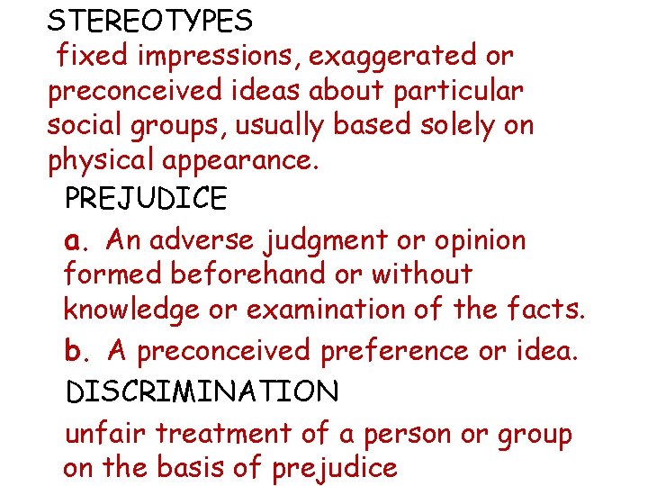 STEREOTYPES fixed impressions, exaggerated or preconceived ideas about particular social groups, usually based solely