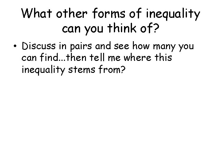 What other forms of inequality can you think of? • Discuss in pairs and