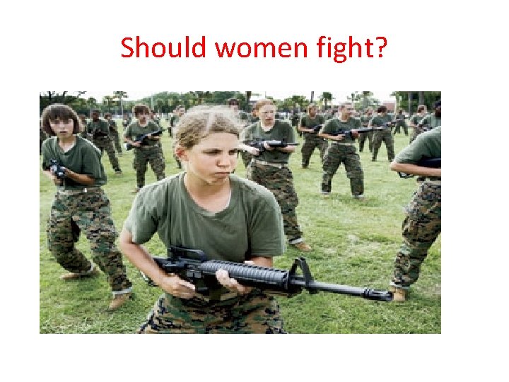 Should women fight? 