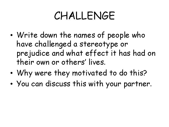 CHALLENGE • Write down the names of people who have challenged a stereotype or