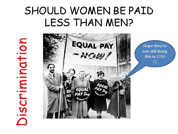 Discrimination SHOULD WOMEN BE PAID LESS THAN MEN? Hope they’re not still doing this