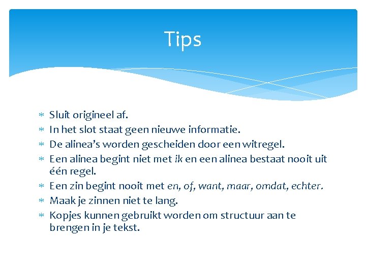 Tips Sluit origineel af. In het slot staat geen nieuwe informatie. De alinea’s worden