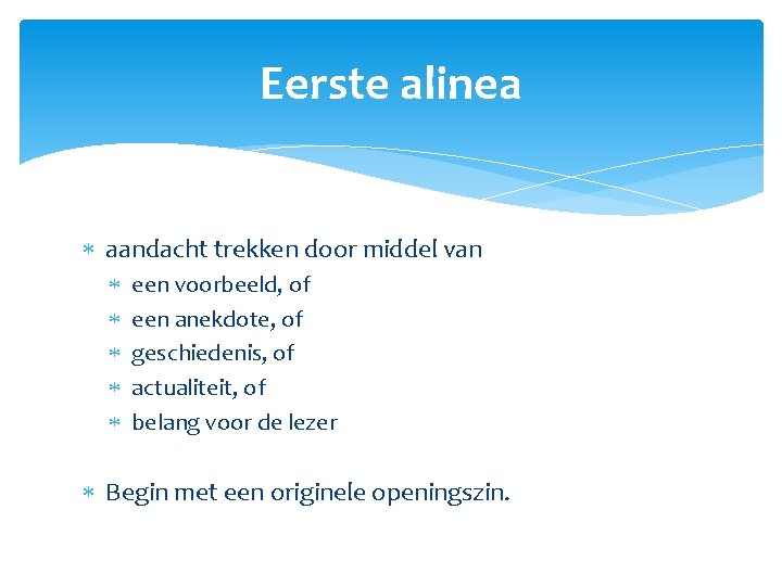 Eerste alinea aandacht trekken door middel van een voorbeeld, of een anekdote, of geschiedenis,