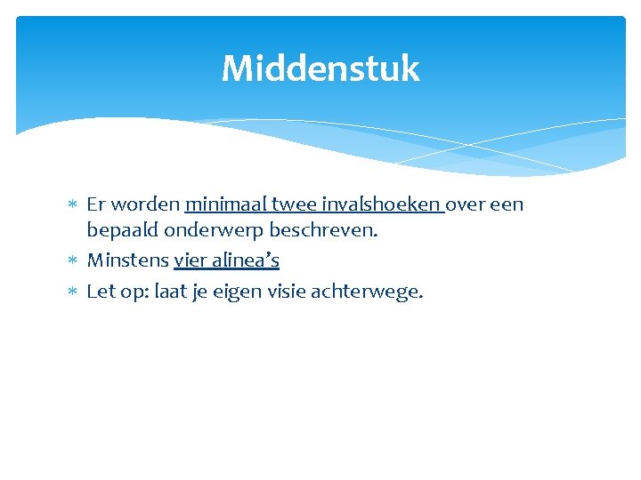 Middenstuk Er worden minimaal twee invalshoeken over een bepaald onderwerp beschreven. Minstens vier alinea’s