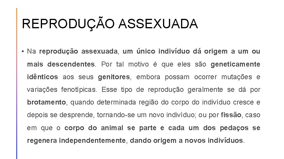 REPRODUÇÃO ASSEXUADA • Na reprodução assexuada, um único indivíduo dá origem a um ou