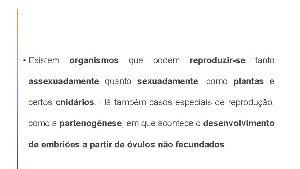  • Existem organismos que podem reproduzir-se tanto assexuadamente quanto sexuadamente, como plantas e