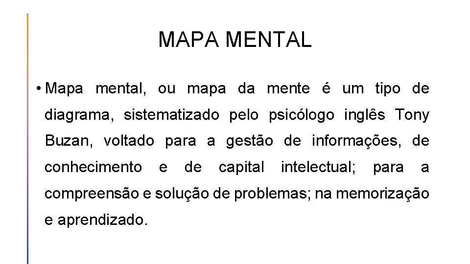 MAPA MENTAL • Mapa mental, ou mapa da mente é um tipo de diagrama,