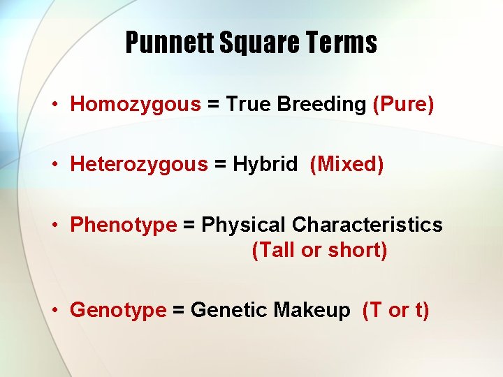 Punnett Square Terms • Homozygous = True Breeding (Pure) • Heterozygous = Hybrid (Mixed)