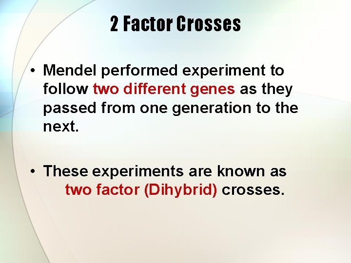 2 Factor Crosses • Mendel performed experiment to follow two different genes as they