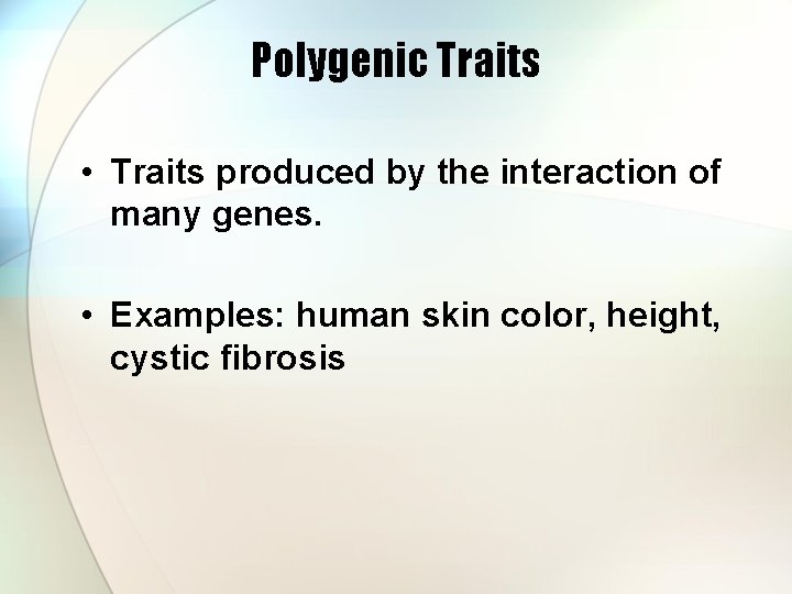 Polygenic Traits • Traits produced by the interaction of many genes. • Examples: human