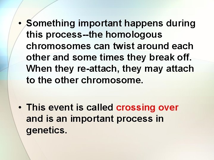  • Something important happens during this process--the homologous chromosomes can twist around each