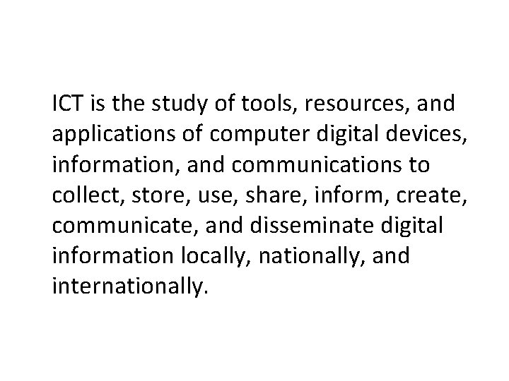 ICT is the study of tools, resources, and applications of computer digital devices, information,