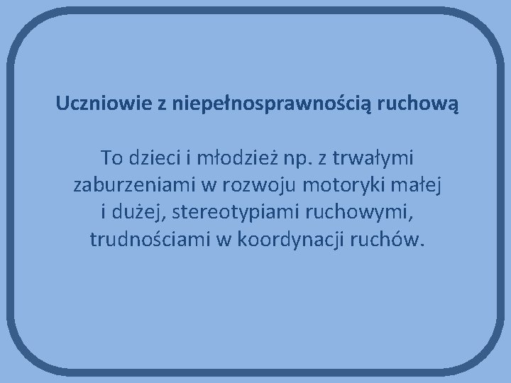 Uczniowie z niepełnosprawnością ruchową To dzieci i młodzież np. z trwałymi zaburzeniami w rozwoju