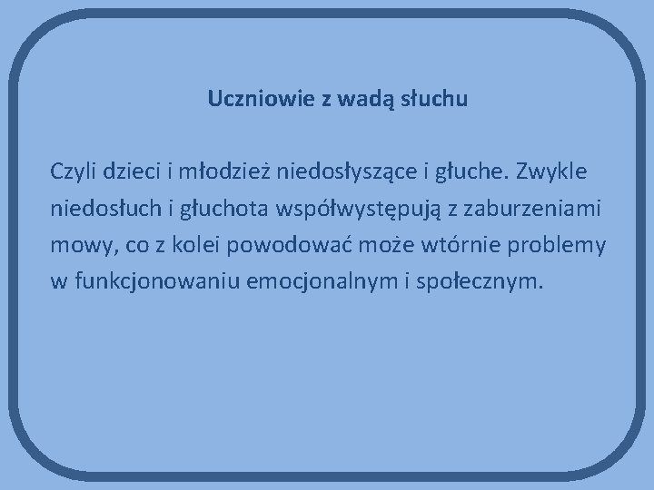 Uczniowie z wadą słuchu Czyli dzieci i młodzież niedosłyszące i głuche. Zwykle niedosłuch i