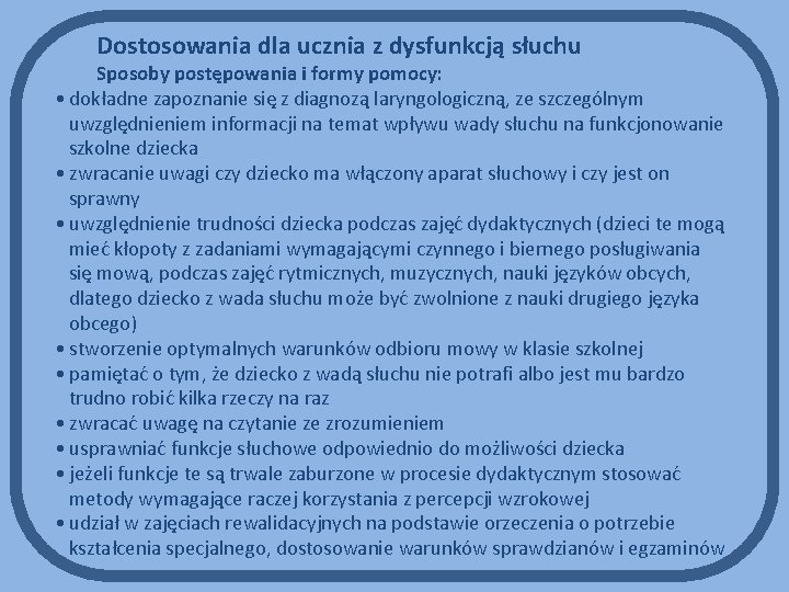 Dostosowania dla ucznia z dysfunkcją słuchu Sposoby postępowania i formy pomocy: • dokładne zapoznanie