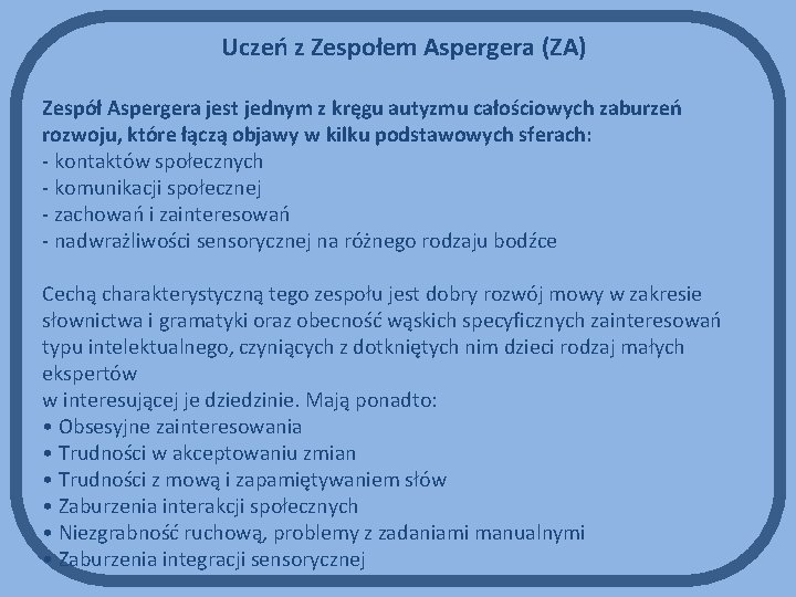 Uczeń z Zespołem Aspergera (ZA) Zespół Aspergera jest jednym z kręgu autyzmu całościowych zaburzeń