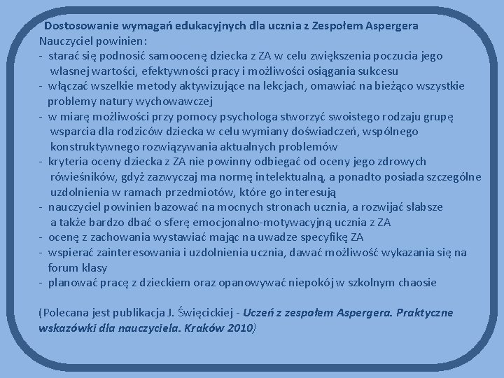 Dostosowanie wymagań edukacyjnych dla ucznia z Zespołem Aspergera Nauczyciel powinien: - starać się podnosić