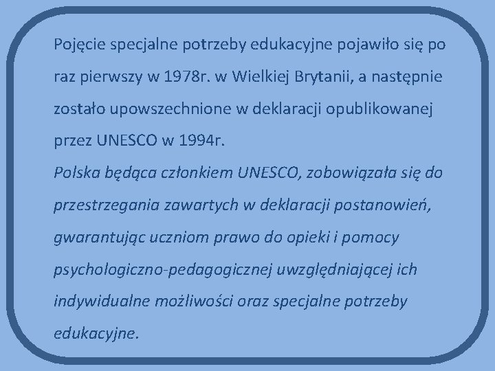 Pojęcie specjalne potrzeby edukacyjne pojawiło się po raz pierwszy w 1978 r. w Wielkiej