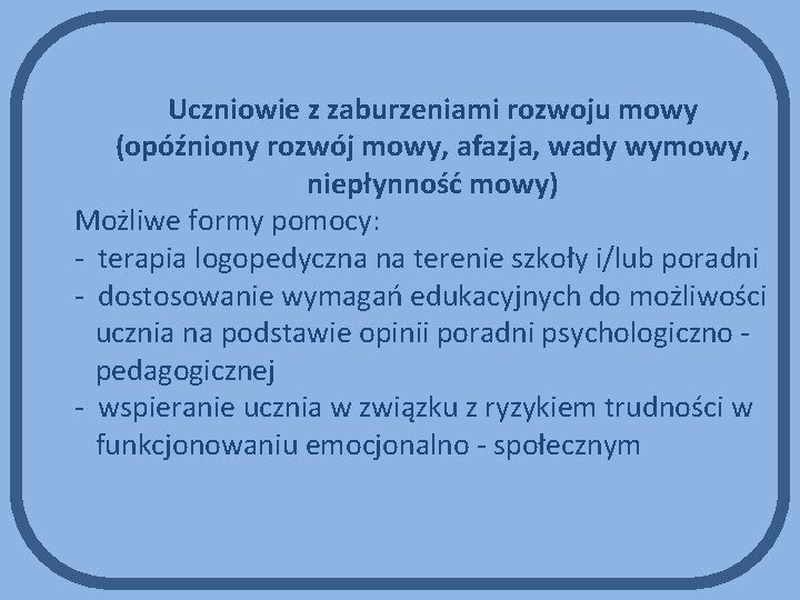 Uczniowie z zaburzeniami rozwoju mowy (opóźniony rozwój mowy, afazja, wady wymowy, niepłynność mowy) Możliwe