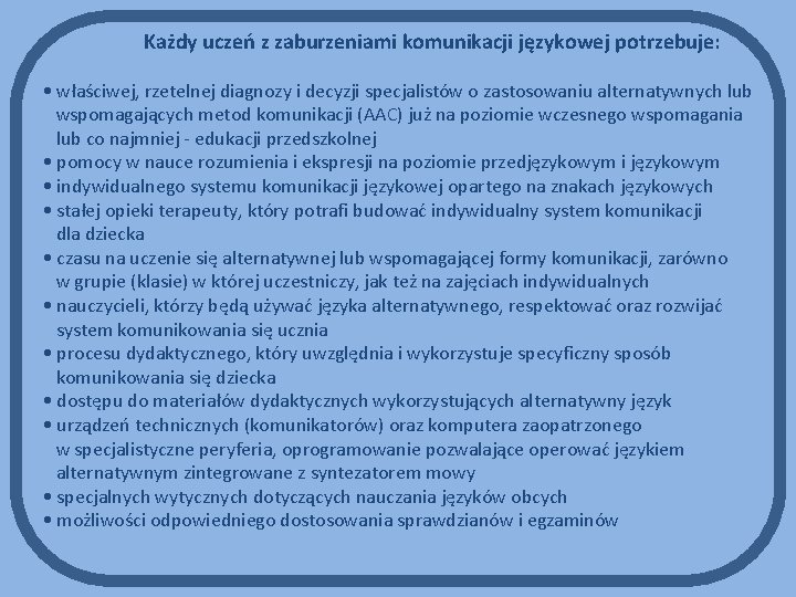 Każdy uczeń z zaburzeniami komunikacji językowej potrzebuje: • właściwej, rzetelnej diagnozy i decyzji specjalistów