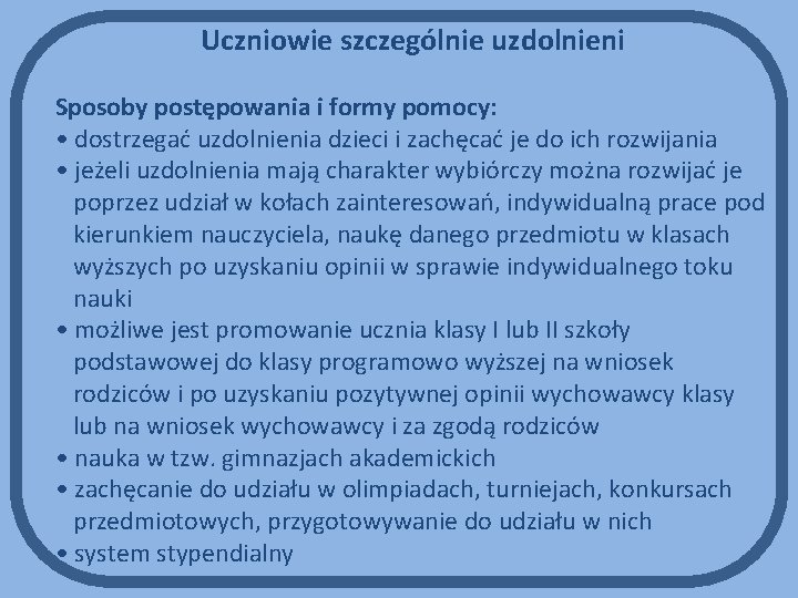 Uczniowie szczególnie uzdolnieni Sposoby postępowania i formy pomocy: • dostrzegać uzdolnienia dzieci i zachęcać