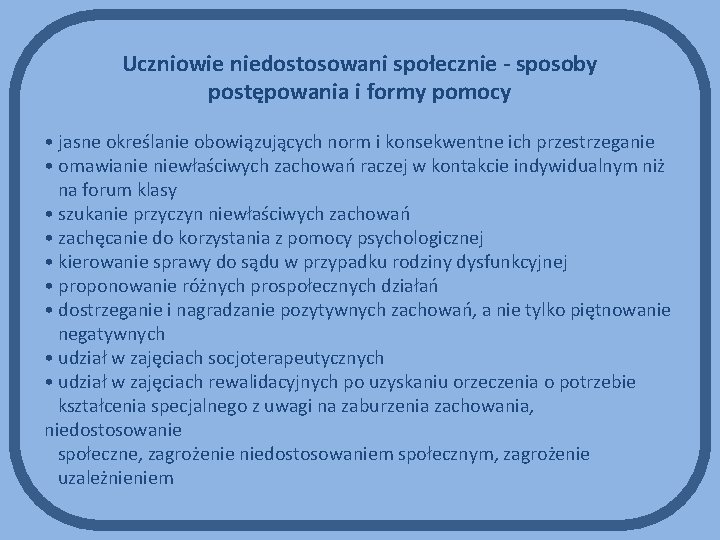 Uczniowie niedostosowani społecznie - sposoby postępowania i formy pomocy • jasne określanie obowiązujących norm