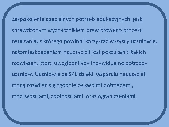 Zaspokojenie specjalnych potrzeb edukacyjnych jest sprawdzonym wyznacznikiem prawidłowego procesu nauczania, z którego powinni korzystać