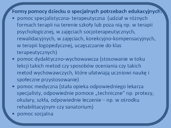 Formy pomocy dziecku o specjalnych potrzebach edukacyjnych: • pomoc specjalistyczna- terapeutyczna (udział w różnych