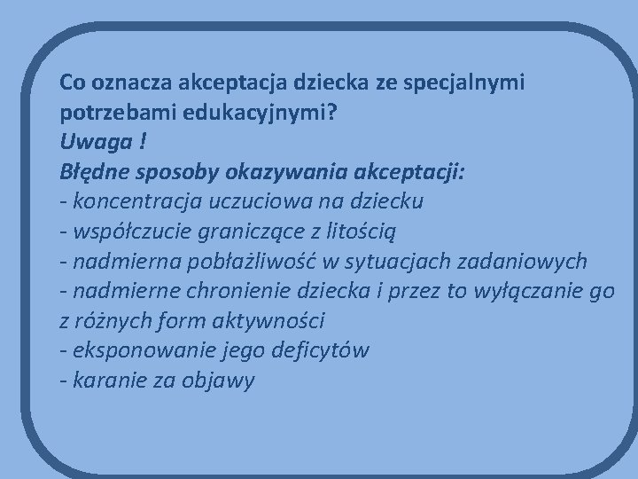 Co oznacza akceptacja dziecka ze specjalnymi potrzebami edukacyjnymi? Uwaga ! Błędne sposoby okazywania akceptacji: