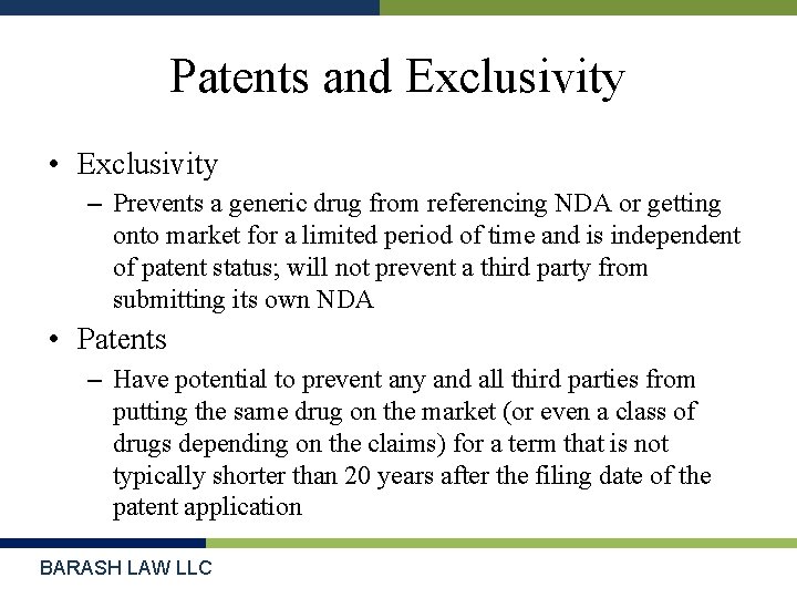 Patents and Exclusivity • Exclusivity – Prevents a generic drug from referencing NDA or