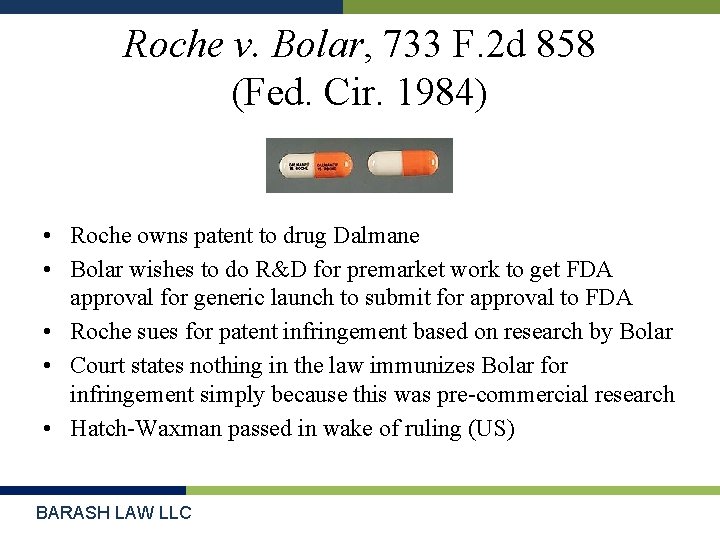 Roche v. Bolar, 733 F. 2 d 858 (Fed. Cir. 1984) • Roche owns