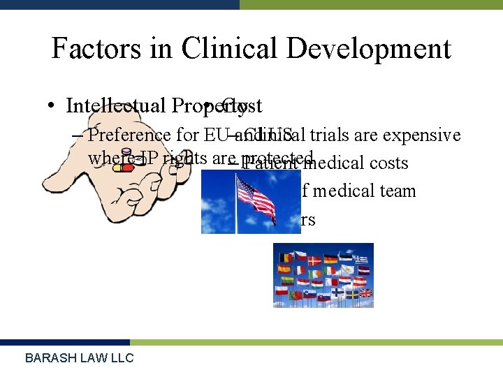 Factors in Clinical Development • Intellectual Property • Cost – Preference for EU–and Clinical